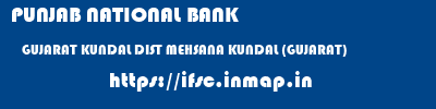 PUNJAB NATIONAL BANK  GUJARAT KUNDAL DIST MEHSANA KUNDAL (GUJARAT)   ifsc code